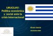 URUGUAY: Política económica y social ante la crisis internacional URUGUAY: Política económica y social ante la crisis internacional Álvaro García Noviembre