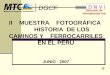 Dirección de Normatividad Vial II MUESTRA FOTOGRÁFICA HISTORIA DE LOS CAMINOS Y FERROCARRILES EN EL PERÚ JUNIO - 2007 DGCF D N V