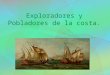 Exploradores y Pobladores de la costa.. Exploradores y Pobladores de la Llanura Costera A finales de 1500 Inglaterra y España querían ser la nación mas