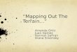 “Mapping Out The Terrain…” Amanda Ortiz Juan Gamez Hannah Safiran Diana Slivensky