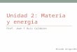 UNIDAD 2: MATERIA Y ENERGIA Prof. Jean F Ruiz Calderon Revsado 22/ago/2014