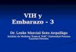 VIH y Embarazo - 3 Dr. Leslie Marcial Soto Arquíñigo Instituto de Medicina Tropical “AvH” Universidad Peruana Cayetano Heredia