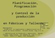 Planificación, Programación y Control de la producción en Fábricas y Talleres. Ing Alberto Di Maio Sr. Mariano Quirós 2º Cuat. 2011 Bibliografía: - “Producción
