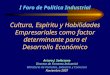 I Foro de Política Industrial Cultura, Espíritu y Habilidades Empresariales como factor determinante para el Desarrollo Económico Arturo J. Solórzano Director