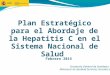 12/09/12 Plan Estratégico para el Abordaje de la Hepatitis C en el Sistema Nacional de Salud Secretaría General de Sanidad y Consumo Ministerio de Sanidad