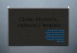 Chile: Historia, cultura y lengua Kyung-min Chung Katja Gundermann Tuomas Kuparinen Christopher Lennon Vanesa Rodríguez Yan Yue