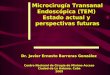 Microcirugía Transanal Endoscópica (TEM) Estado actual y perspectivas futuras Dr. Javier Ernesto Barreras González Centro Nacional de Cirugía de Mínimo