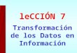 Transformación de los Datos en Información leCCI Ó N 7