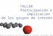 TALLER Participación e implicación de los grupos de interés III Jornadas de reflexión de las Unidades de Calidad, Santander, Mayo 2012