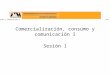 Comercialización, consumo y comunicación I Dra. Estela Uribe Iniesta Comercialización, consumo y comunicación I Sesión 1