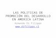 LAS POLITICAS DE PROMOCIÓN DEL DESARROLLO EN AMERICA LATINA Armando Di Filippo 