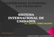 FACULTAD DE IGENIERIA: LIC. JULIO PEREZ VALDIVIA SISTEMA INTERNACIONAL DE UNIDADES UNIVERSIDAD AUTONOMA SAN FRANCISCO PRESENTACION 1
