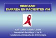 MINICASO: DIARREA EN PACIENTES VIH Juan Carlos Cataño Correa Internista Infectólogo U.de A. Fundación Antioqueña de Infectología