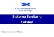 Sistema Sanitario Catalán Barcelona 19 de Marzo. Sistema de salud español Características Cobertura universal a todos los ciudadanos GRATUITO Financiación