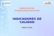 DIRECCIÓN DE PLANEACIÓN EDUCATIVA INDICADORES DE CALIDAD ENERO 2009