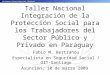 Taller Nacional Integraci ó n de la Protecci ó n Social para los Trabajadores del Sector P ú blico y Privado en Paraguay Fabio M. Bertranou Especialista