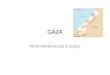 GAZA Informándose para juzgar. El Imperio Breve Cronología de GAZA 1947: Partición 1948: guerra de Independencia 1948-1967: Egipto 1967: Guerra de los
