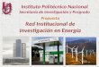 Instituto Politécnico Nacional Secretaría de Investigación y Posgrado Propuesta Red Institucional de Investigación en Energía