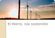 El Hierro, isla sostenible ÍNDICE 1º parte: ¿Qué es una isla sostenible? 2ºparte: El Hierro: autosuficiente energéticamente 4º parte: La central hidroeléctrica