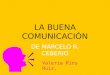 LA BUENA COMUNICACIÓN DE MARCELO R. CEBERIO Valeria Ríos Ruiz