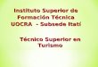 Instituto Superior de Formación Técnica Formación Técnica UOCRA - Subsede Itatí TécnicoSuperior en Turismo Técnico Superior en Turismo