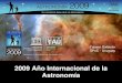 2009 Año Internacional de la Astronomía Tabaré Gallardo SPoC - Uruguay