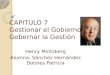 CAPITULO 7 Gestionar el Gobierno, Gobernar la Gestión Henry Mintzberg Alumna: Sánchez Hernández Dolores Patricia