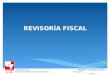 REVISORA FISCAL Revisor­a Fiscal Noveno Semestre Contadur­a Pblica Profesor: Reinaldo Castrill³n Mosquera revisor-fiscal@