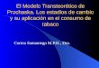 El Modelo Transteor é tico de Prochaska. Los estadios de cambio y su aplicaci ó n en el consumo de tabaco Corina Samaniego M.P.H., Dra