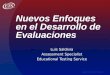 Copyright © 2006 Educational Testing Service Nuevos Enfoques en el Desarrollo de Evaluaciones Luis Saldivia Assessment Specialist Educational Testing Service