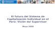 El futuro del Sistema de Capitalización Individual en el Perú: Visión del Supervisor Mayo 2008
