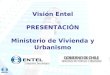 Visión Entel PRESENTACIÓN Ministerio de Vivienda y Urbanismo