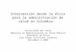 Intervención desde la ética para la administración de salud en Colombia. Universidad del Valle Maestría en Administración en Salud Pública Seminario de