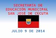 SECRETARÍA DE EDUCACIÓN MUNICIPAL SAN JOSÉ DE CÚCUTA JULIO 9 DE 2014