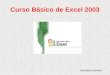 Curso Básico de Excel 2003 Bernardo Gavidia. 1. Iniciando Botón: Inicio – Todos lo programas (Programas) – Microsoft Office – Microsoft Office Excel 2003