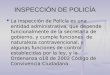 INSPECCIÓN DE POLICÍA La inspección de Policía es una entidad administrativa, que depende funcionalmente de la secretaria de gobierno, y cumple funciones