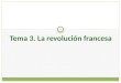 Tema 3. La revolución francesa 6. Introducción Revolución industrial + Revolución francesa → Edad Contemporánea Liberalismo Burguesía y clase obrera 1789