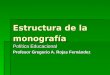Estructura de la monografía Política Educacional Profesor Gregorio A. Rojas Fernández