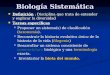 Biología Sistemática Definición : Disciplina que trata de entender y explicar la diversidad Definición : Disciplina que trata de entender y explicar la