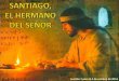 Lección 1 para el 4 de octubre de 2014. Casiodoro de Reina, al traducir la Biblia al castellano antiguo, tradujo “Iakobos” como “Santiago” en Santiago