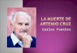Carlos Fuentes.  1928 – 2012  escritor, intelectual y diplomático mexicano  estudió dos licenciaturas: derecho y economía  fundó la Revista Mexicana
