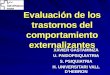 Evaluación de los trastornos del comportamiento externalizantes XAVIER GASTAMINZA U. PAIDOPSIQUIATRIA S. PSIQUIATRIA H. UNIVERSITARI VALL D’HEBRON