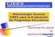 Seminario para la autoevaluación Metodología General CIEES para la Evaluación de Programas Educativos Mayo de 2005