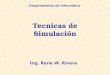 Tecnicas de Simulación Ing. Rene W. Rivera Departamento de Informática