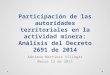 Participación de las autoridades territoriales en la actividad minera: Análisis del Decreto 2691 de 2014 Adriana Martínez Villegas Marzo 12 de 2015