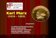 Karl Marx (1818 – 1883) Integrantes: ALCARRAZ CARRANZA BLANCA ARIAS ACUÑA OSCAR SIERRA DONAIRE CRISTHIAN MERINO MERINO MARISOL LUZQUIÑOS LOZANO ERICK