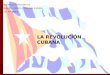 Colegio SS.CC. Providencia Subsector: Historia y Ciencias Sociales Nivel: IVº Medio LA REVOLUCIÓN CUBANA