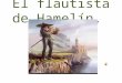 El flautista de Hamelín.. Hace mucho tiempo, había un hermoso pueblo llamado Hamelín, rodeado de montañas y prados, bañado por un lindo riachuelo, un