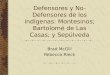 Defensores y No-Defensores de los indígenas: Montesinos; Bartolomé de Las Casas; y Sepúlveda Brad McGill Rebecca Rieck