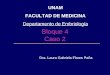 Bloque 4 Caso 2 Dra. Laura Gabriela Flores Peña UNAM FACULTAD DE MEDICINA Departamento de Embriología